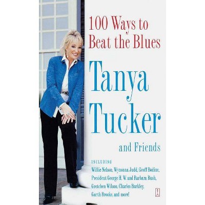 100 Ways to Beat the Blues - by  Tanya Tucker (Paperback)