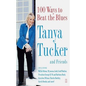 100 Ways to Beat the Blues - by  Tanya Tucker (Paperback) - 1 of 1