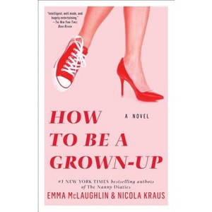 How to Be a Grown-Up - by  Emma McLaughlin & Nicola Kraus (Paperback) - 1 of 1