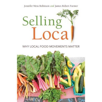 Selling Local - by  Jennifer Meta Robinson & James Robert Farmer (Paperback)