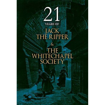 21 Years of Jack the Ripper and the Whitechapel Society - by  The Whitechapel Society (Paperback)