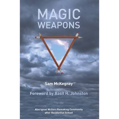 Magic Weapons - by  Sam McKegney (Paperback)