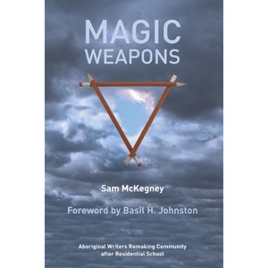 Magic Weapons - by  Sam McKegney (Paperback) - 1 of 1