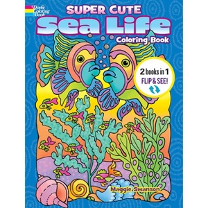 Super Cute Sea Life Coloring Book/Super Cute Sea Life Color by Number - (Dover Sea Life Coloring Books) by  Noelle Dahlen & Maggie Swanson - 1 of 1
