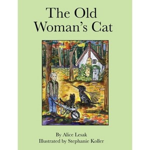 The Old Woman's Cat - by  Alice Lesak & Stephanie Koller (Hardcover) - 1 of 1