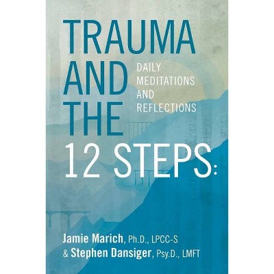 Trauma and the 12 Steps - by  Stephen Dansiger & Jamie Marich (Paperback)