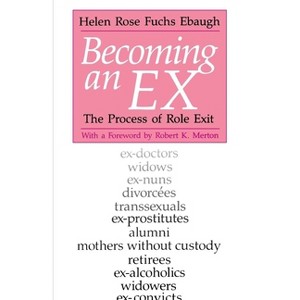Becoming an Ex - (Process of Role Exit) 2nd Edition by  Helen Rose Fuchs Ebaugh (Paperback) - 1 of 1