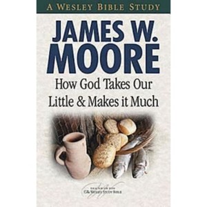 How God Takes Our Little & Makes It Much - (Wesley Bible Studies) by  James W Moore (Paperback) - 1 of 1