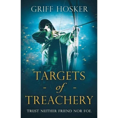 Targets of Treachery - (Lord Edward's Archer) by  Griff Hosker (Paperback)