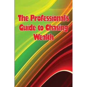 The Professional's Guide to Chasing Wealth - by  Shelly Nielsen (Paperback) - 1 of 1