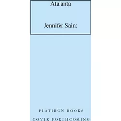 Atalanta - by  Jennifer Saint (Hardcover)