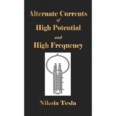 Experiments With Alternate Currents Of High Potential And High Frequency - by  Nikola Tesla (Hardcover)