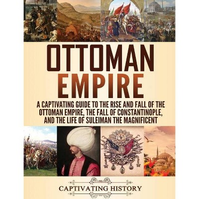 Ottoman Empire - by  Captivating History (Hardcover)