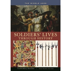 Soldiers' Lives through History - The Middle Ages - by  Clifford Rogers (Hardcover) - 1 of 1