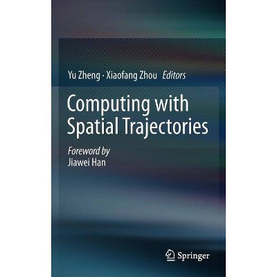 Computing with Spatial Trajectories - by  Yu Zheng & Xiaofang Zhou (Hardcover)