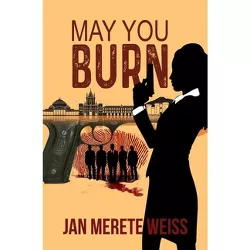 May You Burn - by  Jan Merete Weiss (Paperback)