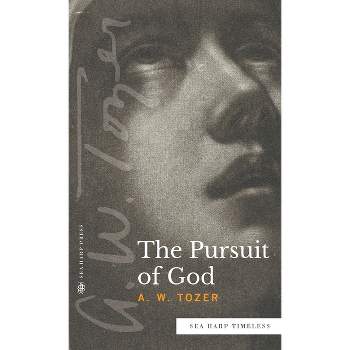 The Pursuit of God (Sea Harp Timeless series) - by  A W Tozer (Hardcover)