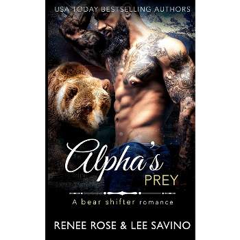 Alpha's Prey - (Bad Boy Alphas) by  Renee Rose & Lee Savino (Paperback)