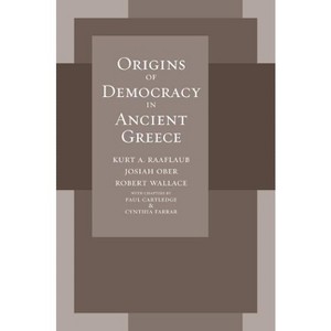 Origins of Democracy in Ancient Greece - by  Kurt A Raaflaub & Josiah Ober & Robert Wallace (Paperback) - 1 of 1