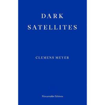 Dark Satellites - by  Clemens Meyer (Paperback)