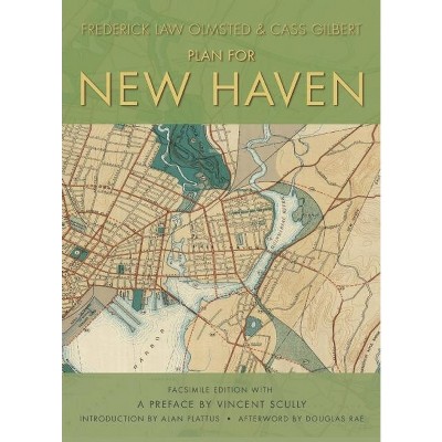 Plan for New Haven - by  Frederick Law Olmsted & Cass Gilbert (Paperback)
