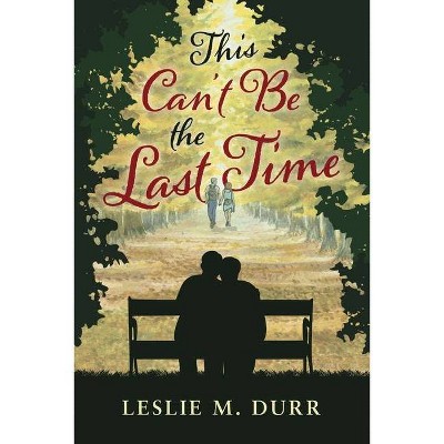 This Can't Be the Last Time - by  Leslie M Durr (Paperback)