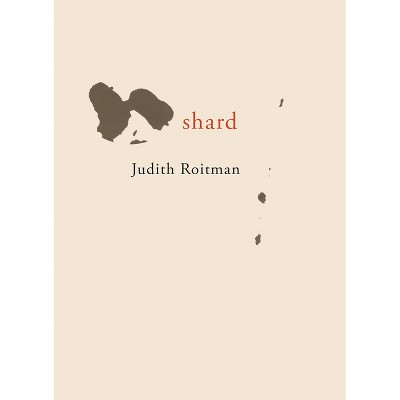 Shard - by  Judith Roitman (Paperback)