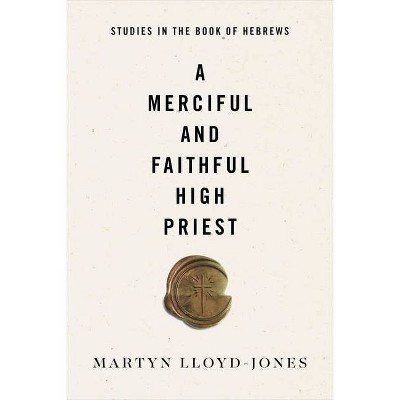 A Merciful and Faithful High Priest - by  Martyn Lloyd-Jones (Paperback)