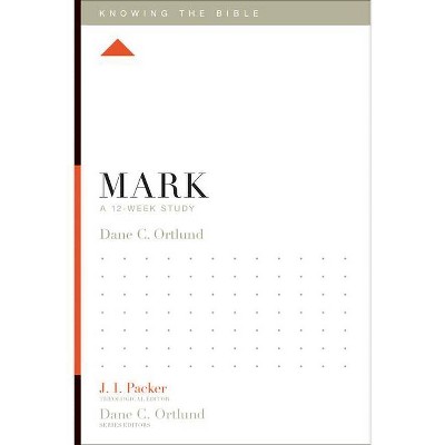 Mark - (Knowing the Bible) by  Dane C Ortlund (Paperback)