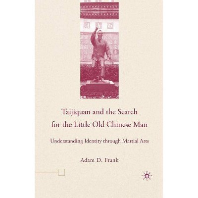 Taijiquan and the Search for the Little Old Chinese Man - by  A Frank (Paperback)