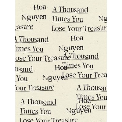 A Thousand Times You Lose Your Treasure - by Hoa Nguyen (Paperback)