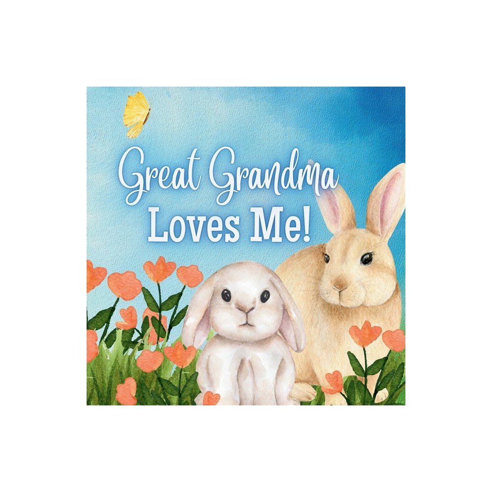 Great Grandma Loves Me! - by Joy Joyfully (Paperback)