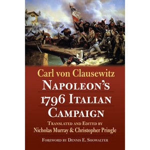 Napoleon's 1796 Italian Campaign - by  Carl Von Clausewitz (Paperback) - 1 of 1