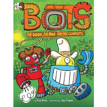 The Good, the Bad, and the Cowbots - (Bots) by  Russ Bolts (Paperback)