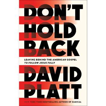 Don't Hold Back - by  David Platt (Paperback)