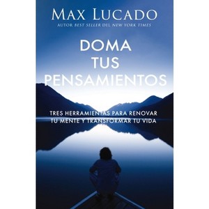 Doma Tus Pensamientos - by  Max Lucado (Paperback) - 1 of 1