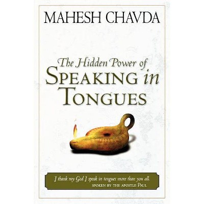 The Hidden Power of Speaking in Tongues - by  Mahesh Chavda (Paperback)