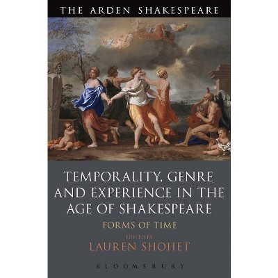 Temporality, Genre and Experience in the Age of Shakespeare - by  Lauren Shohet (Hardcover)