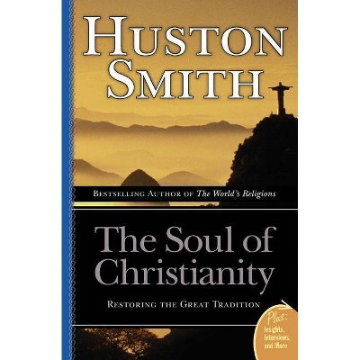 The Soul of Christianity - (Plus) by  Huston Smith (Paperback)