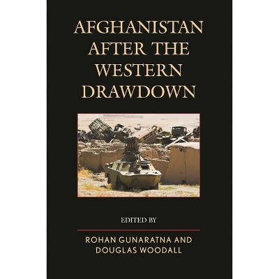 Afghanistan after the Western Drawdown - by  Rohan Gunaratna & Douglas Woodall (Hardcover)