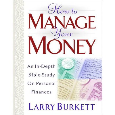 How to Manage Your Money - by  Larry Burkett (Paperback)