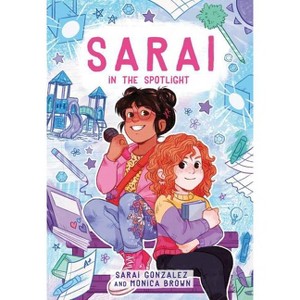 Sarai In The Spotlight! - By Sarai Gonzalez & Monica Brown & Christine Almeda ( Paperback ) - 1 of 1