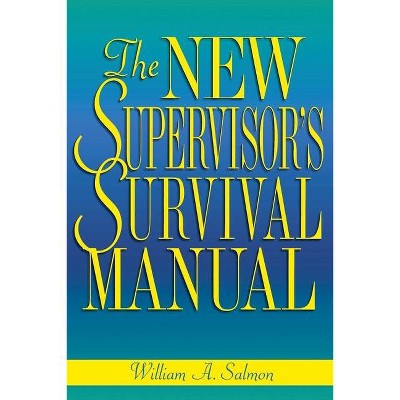 The New Supervisor's Survival Manual - by  William A Salmon (Paperback)