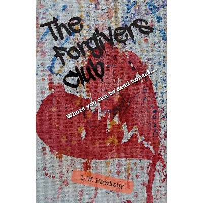 The Forgivers Club - by  L W Hawksby (Paperback)