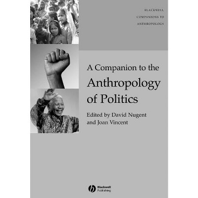A Companion to the Anthropology of Politics - (Wiley Blackwell Companions to Anthropology) by  David Nugent & Joan Vincent (Paperback)