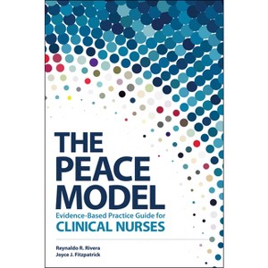 The PEACE Model Evidence-Based Practice Guide for Clinical Nurses - by  Reynaldo R Rivera & Joyce J Fitzpatrick (Paperback) - 1 of 1