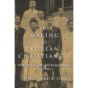 The Making of Korean Christianity - (Studies in World Christianity) by  Sung-Deuk Oak (Paperback) - 1 of 1