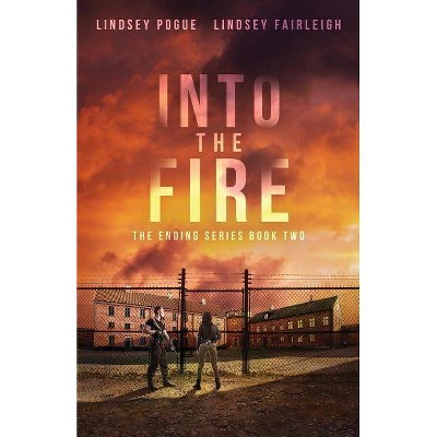 Into The Fire - (The Ending) by  Lindsey Fairleigh & Lindsey Pogue (Paperback)