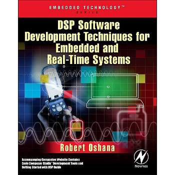 DSP Software Development Techniques for Embedded and Real-Time Systems - (Embedded Technology) by  Robert Oshana (Mixed Media Product)