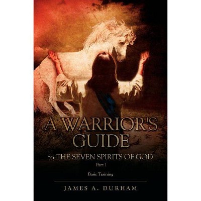 A Warrior's Guide to THE SEVEN SPIRITS OF GOD PART 1 - by  James A Durham (Paperback)